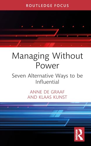 Managing Without Power : Seven Alternative Ways to be Influential