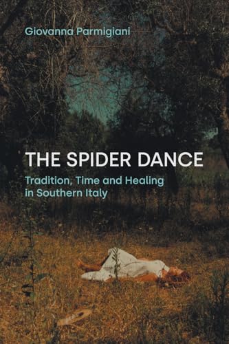 The Spider Dance : Tradition, Time, and Healing in Southern Italy