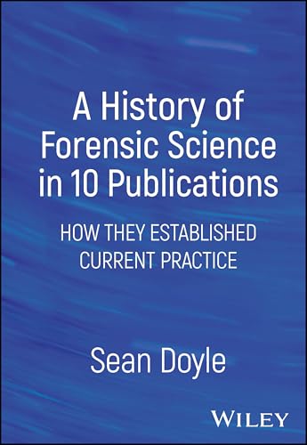 A History of Forensic Science in 10 Publications : How They Established Current Practice