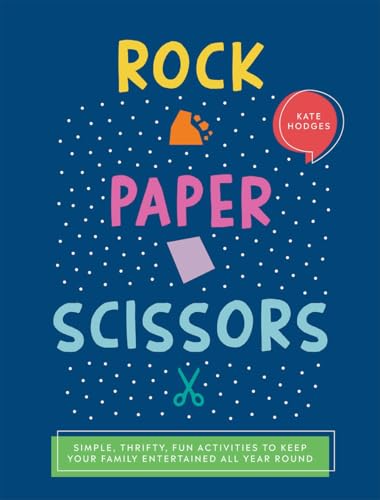 Rock, Paper, Scissors : Simple, Thrifty, Fun Activities to Keep Your Family Entertained All Year Round