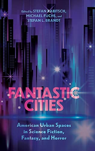 Fantastic Cities : American Urban Spaces in Science Fiction, Fantasy, and Horror