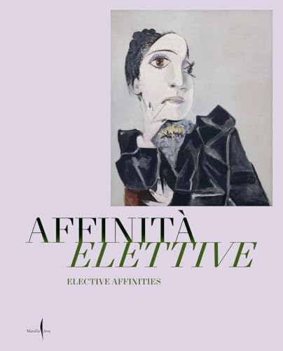 Elective Affinities: Picasso, Matisse, Klee and Giacometti : Works from the Museum Berggruen - Neue Nationalgalerie in Dialogue with the Masterpieces of the Gallerie Dell'accademia