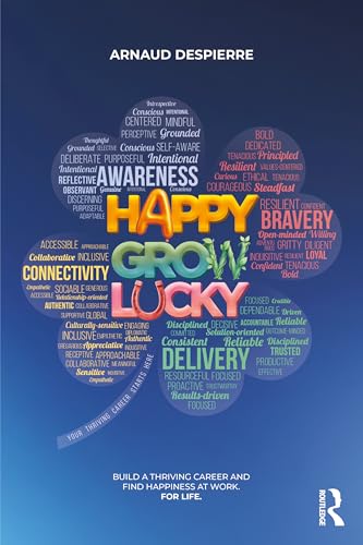 Happy Grow Lucky : Build a Thriving Career and Find Happiness at Work. For Life.