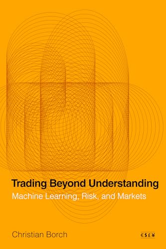 Trading Beyond Understanding : Machine Learning, Risk, and Markets