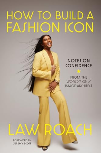 How to Build a Fashion Icon : Notes on Confidence from the World’s Only Image Architect