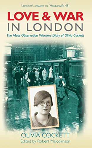 Love and War in London : The Mass Observation Wartime Diary of Olivia Cockett