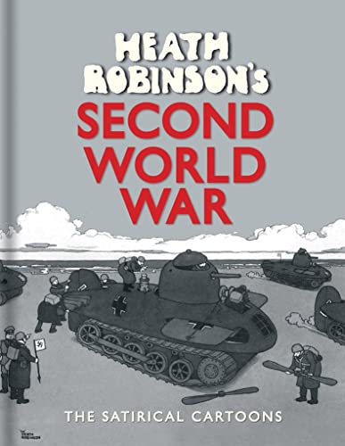 Heath Robinsons Second World War: The Satirical Cartoons