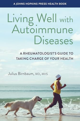 Living Well with Autoimmune Diseases : A Rheumatologist's Guide to Taking Charge of Your Health