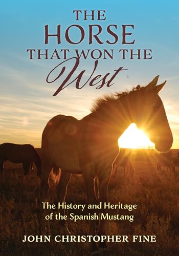 The Horse That Won the West : History and Heritage of the Spanish Mustang