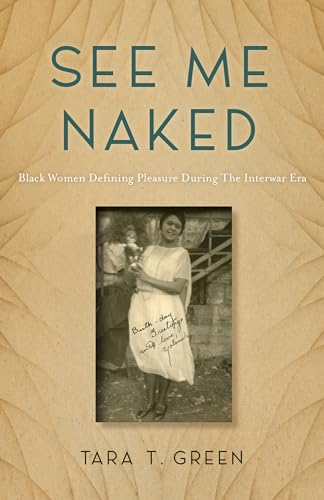 See Me Naked: Black Women Defining Pleasure during the Interwar Era