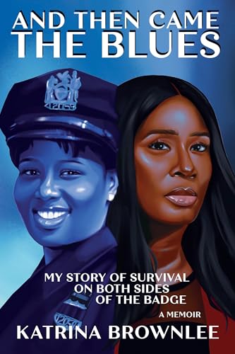 And Then Came The Blues : My Story Of Survival And My Rise In The NYPD