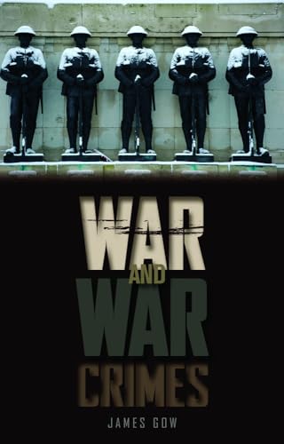 War and War Crimes : The Military, Legitimacy and Success in Armed Conflict