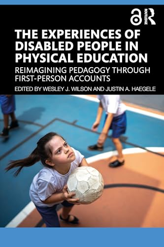 The Experiences of Disabled People in Physical Education : Reimagining Pedagogy through First-Person Accounts