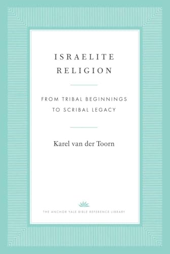 Israelite Religion : From Tribal Beginnings to Scribal Legacy