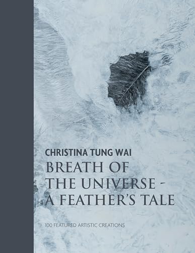 Christina Tung Wai Breath of the Universe : A Feather's Tale 100 Featured Artistic Creations