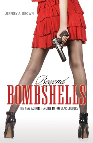 Beyond Bombshells : The New Action Heroine in Popular Culture