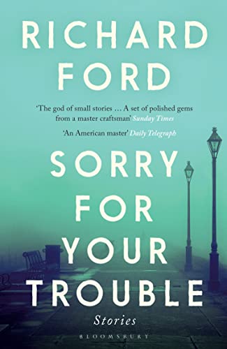 Sorry For Your Trouble: Richard Ford