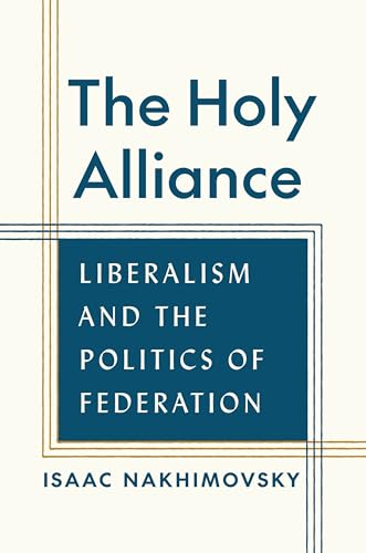 The Holy Alliance : Liberalism and the Politics of Federation