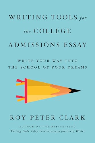 Writing Tools for the College Admissions Essay : Write Your Way into the School of Your Dreams