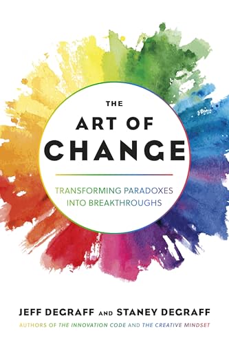 The Art of Change : Transforming Paradoxes into Breakthroughs