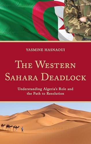 The Western Sahara Deadlock : Understanding Algeria's Role and the Path to Resolution