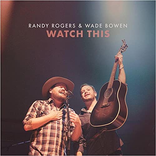 Album cover for “Watch This” by Randy Rogers & Wade Bowen, two men performing.
