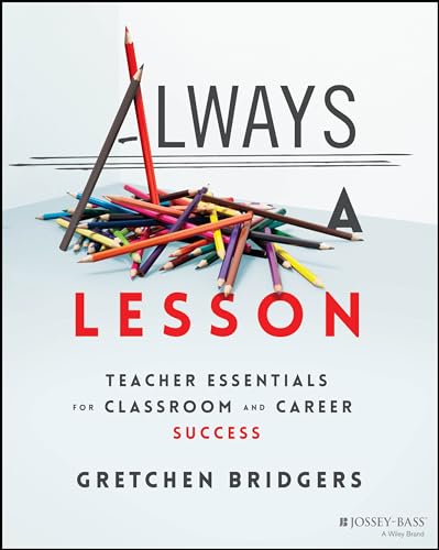 Always a Lesson : Teacher Essentials for Classroom and Career Success