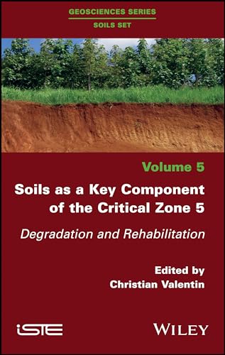 Soils as a Key Component of the Critical Zone 5: Degradation and Rehabilitation