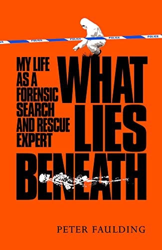 What Lies Beneath : My life as a forensic search and rescue expert