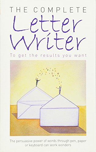 The Complete Letter Writer : To Get the Results You Want