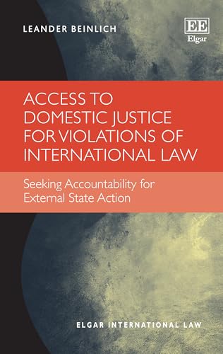 Access to Domestic Justice for Violations of International Law : Seeking Accountability for External State Action