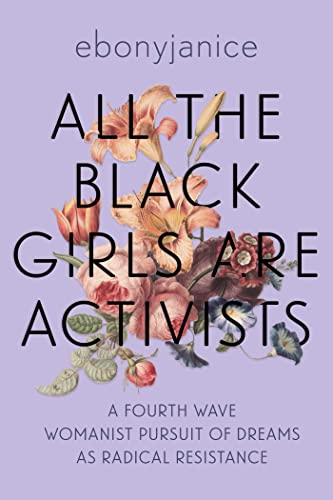 All the Black Girls are Activists : A Fourth Wave Womanist Pursuit of Dreams as Radical Resistance