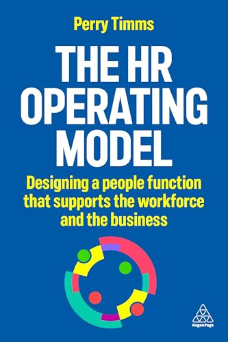 The HR Operating Model : Designing a People Function that Supports the Workforce and the Business