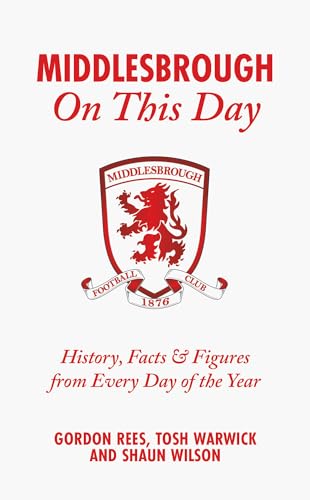 Middlesbrough On This Day : History, Facts & Figures from Every Day of the Year