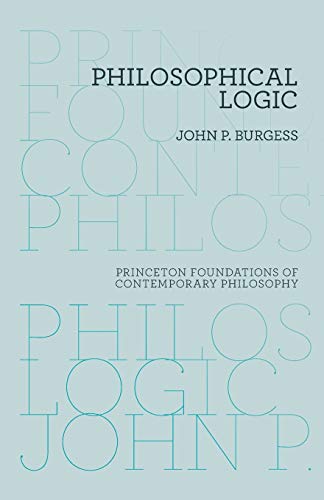Philosophical Logic: 6 (Princeton Foundations of Contemporary Philosophy)