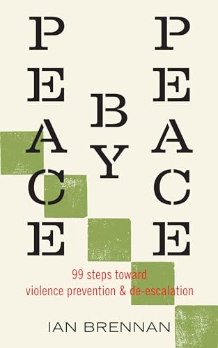 Peace by Peace : 99 Steps Toward Violence Prevention and De-escalation