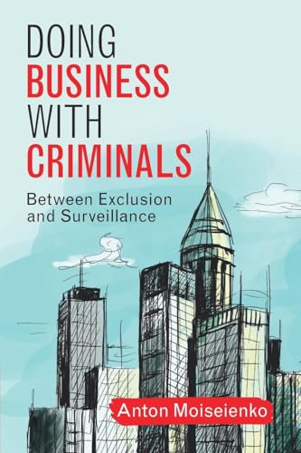 Doing Business with Criminals : Between Exclusion and Surveillance