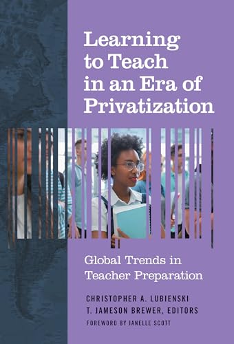 Learning to Teach in an Era of Privatization : Global Trends in Teacher Preparation