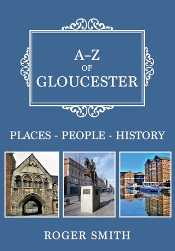A-Z of Gloucester : Places-People-History