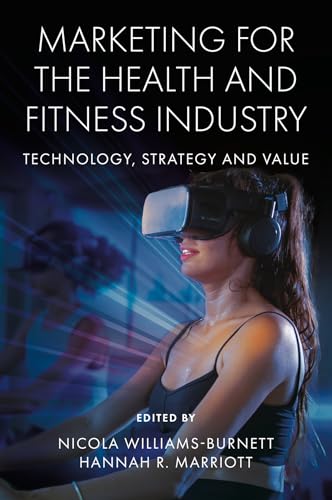 Marketing for the Health and Fitness Industry : Technology, Strategy and Value