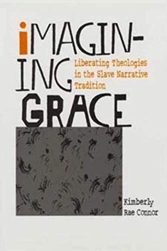 Imagining Grace : Liberating Theologies in the Slave Narrative Tradition