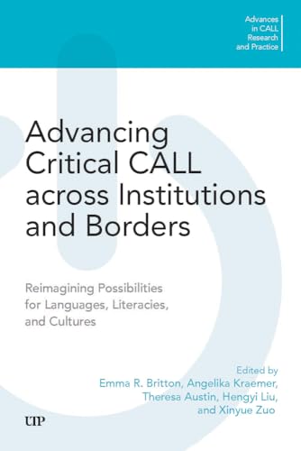Advancing Critical CALL Across Institutions and Borders : Reimagining Possibilities for Languages, Literacies, and Cultures