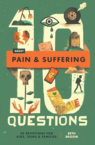 10 Questions About Pain and Suffering : 30 Devotions for Kids, Teens, and Families