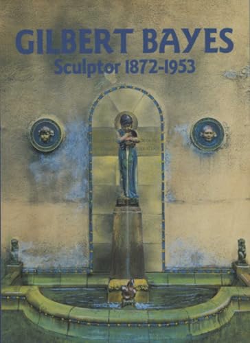 Gilbert Bayes : Sculptor 1872-1953