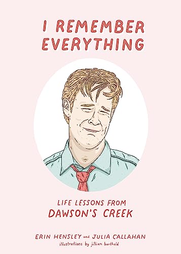 I Remember Everything : Life Lessons from Dawson's Creek