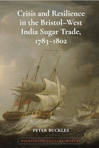 Crisis and Resilience in the Bristol-West India Sugar Trade, 1783-1802 : 13