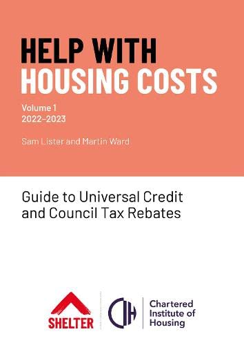Help With Housing Costs: Volume 1 : Guide to Universal Credit & Council Tax Rebates, 2022-23