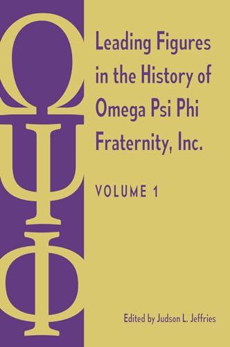 Leading Figures in the History of Omega Psi Phi Fraternity, Inc. : Volume 1