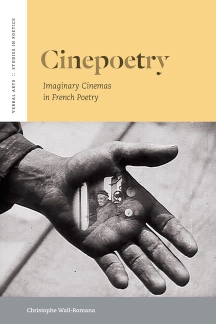 Cinepoetry: Imaginary Cinemas in French Poetry (Verbal Arts: Studies in Poetics)
