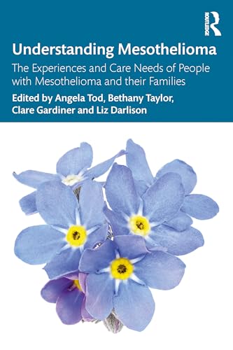 Understanding Mesothelioma : The Experiences and Care Needs of People with Mesothelioma and their Families